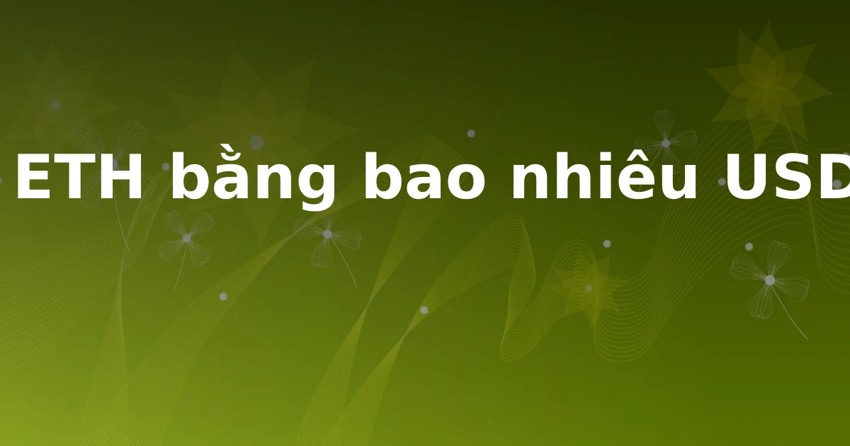 1 ETH bằng bao nhiêu USD?