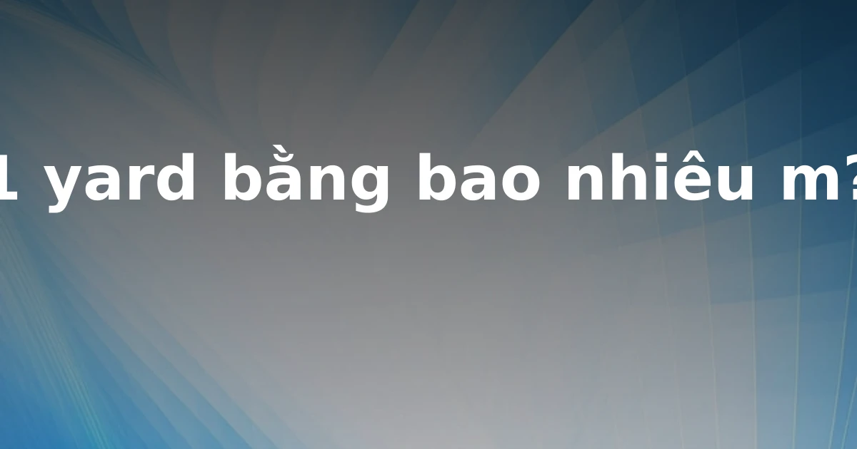 1 yard bằng bao nhiêu m?