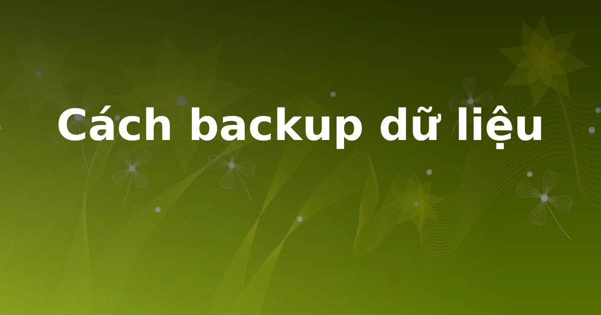 Cách backup dữ liệu