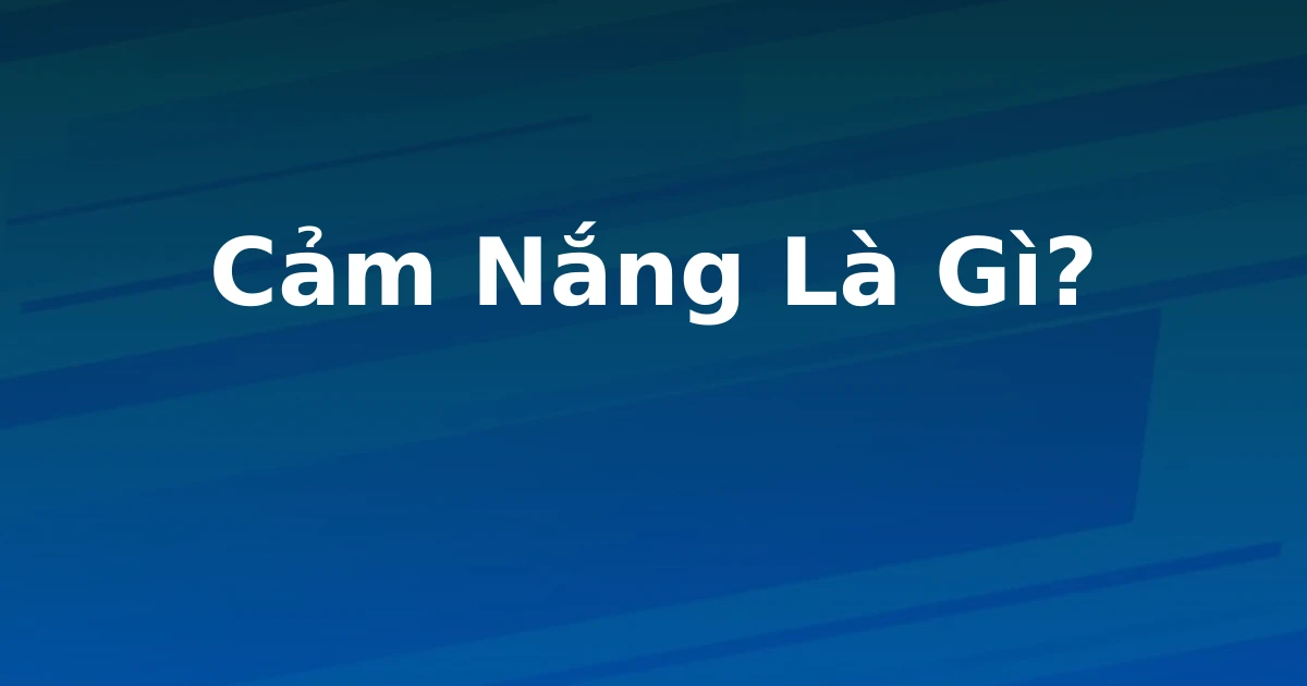 Cảm Nắng Là Gì?