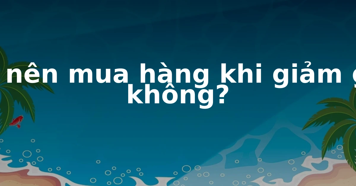 Có nên mua hàng khi giảm giá không?