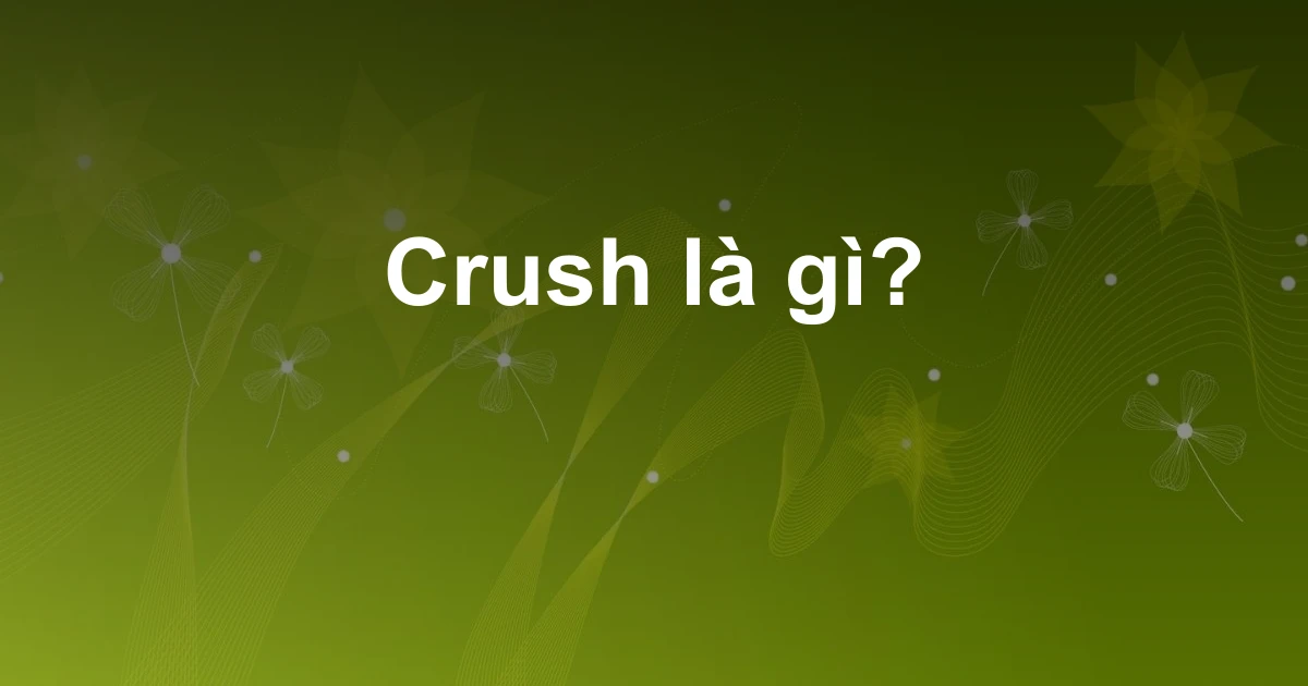 Crush là gì?