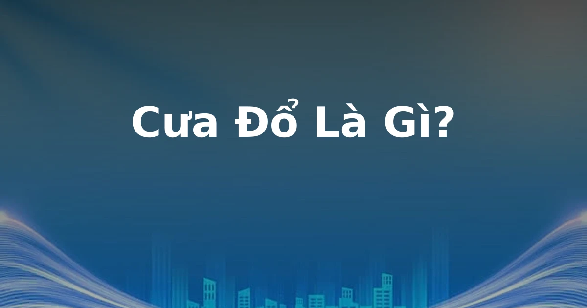 Cưa Đổ Là Gì?