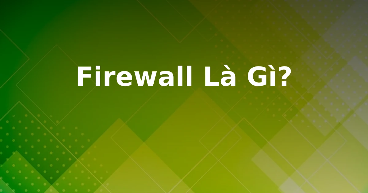 Firewall Là Gì?