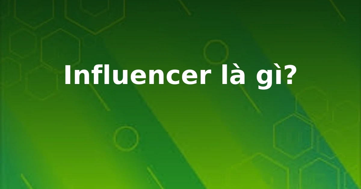 Influencer là gì?
