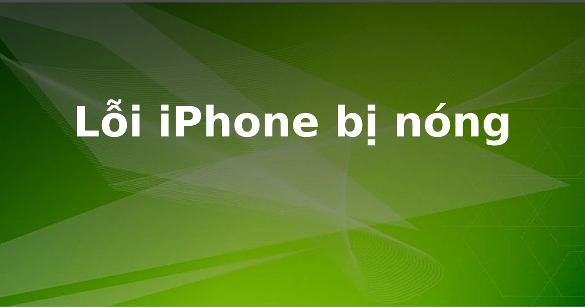 Lỗi iPhone bị nóng