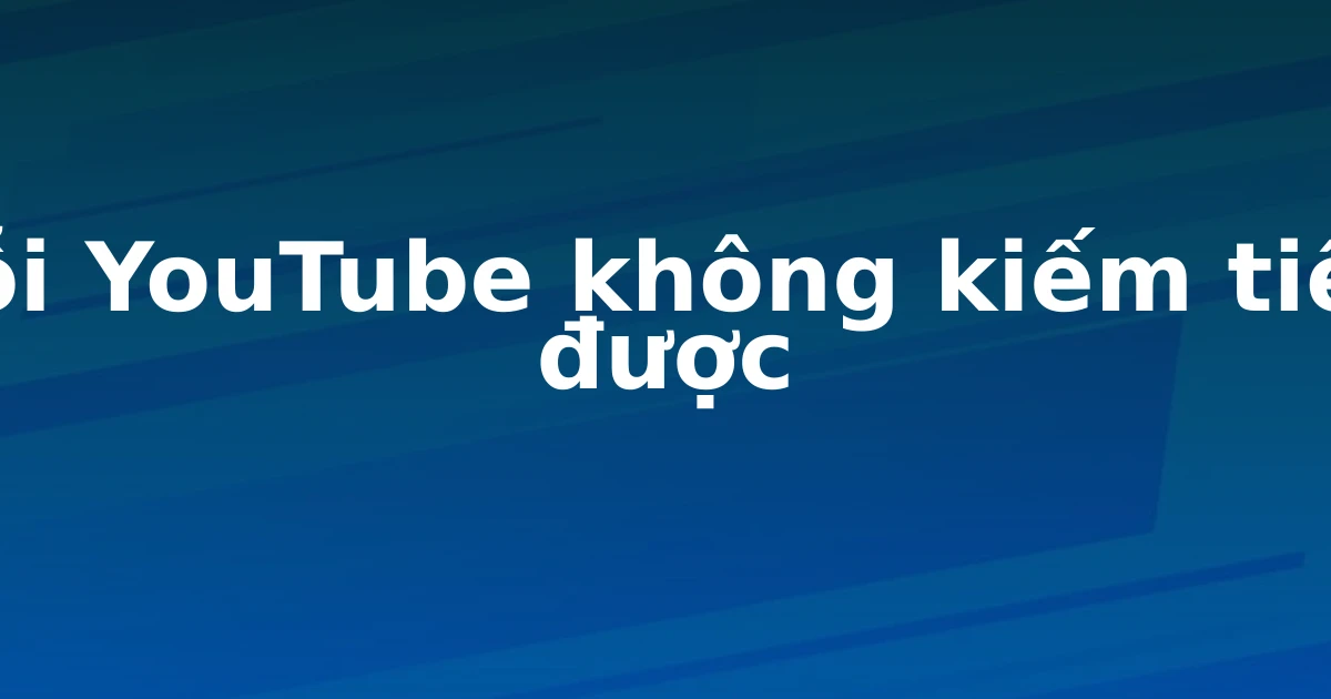 Lỗi YouTube không kiếm tiền được