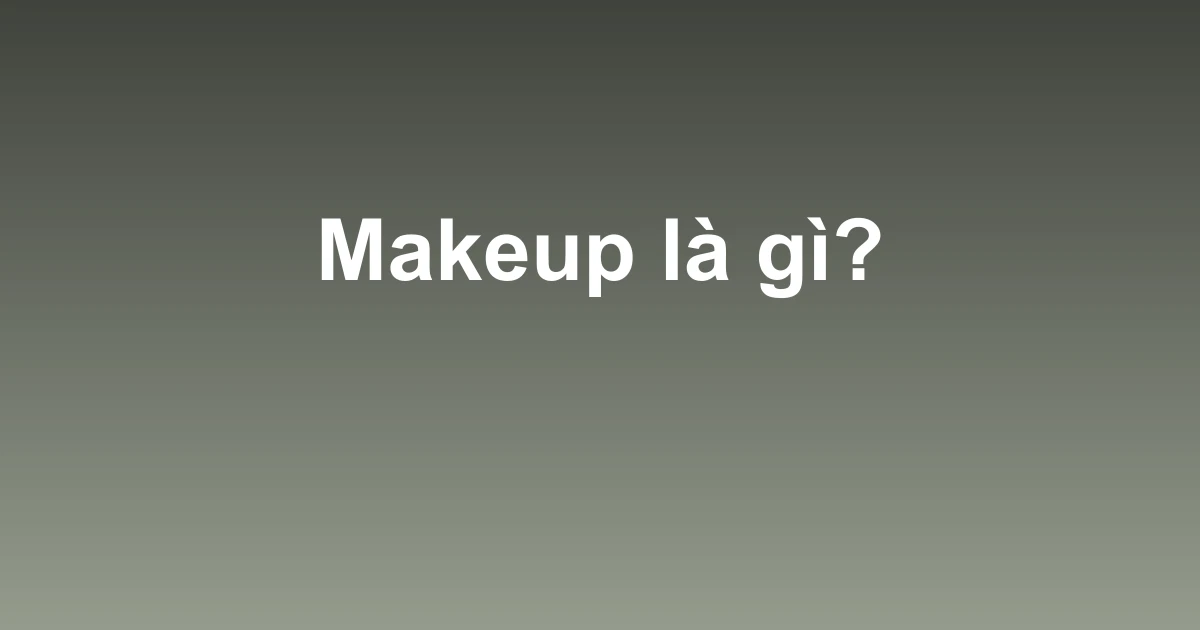 Makeup là gì?