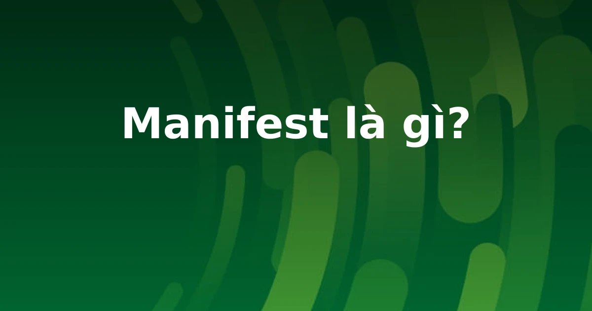 Manifest là gì?