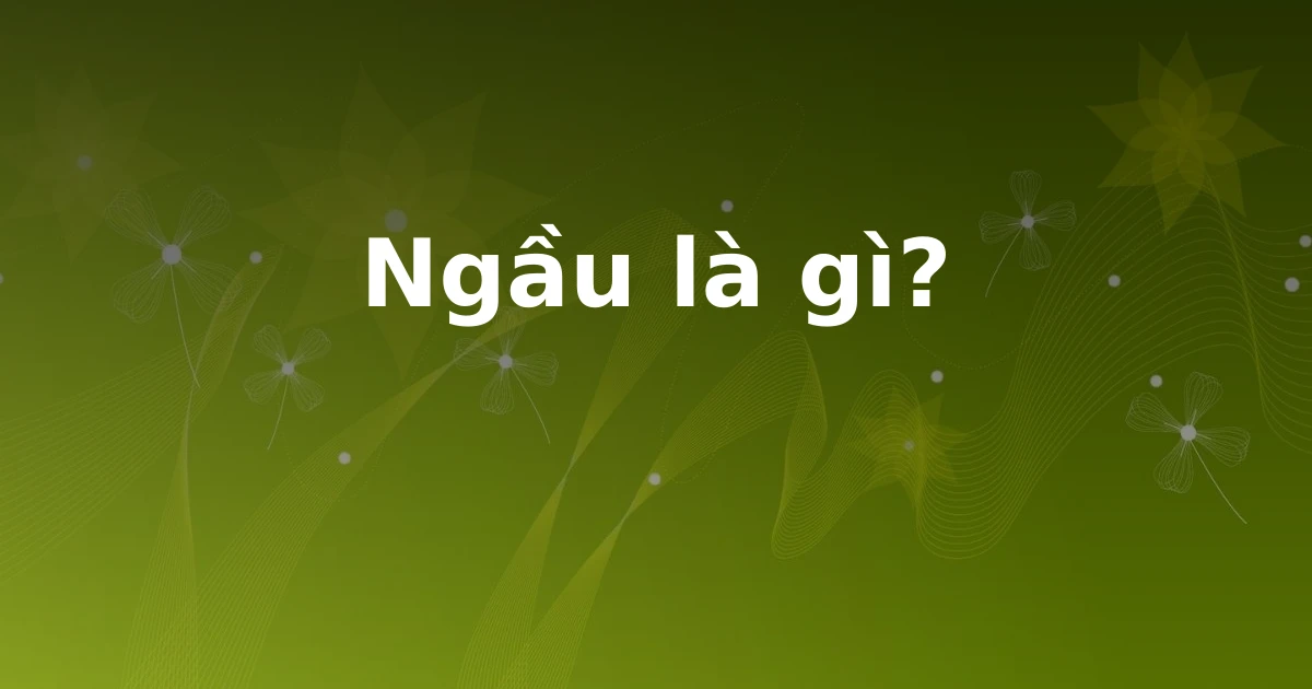 Ngầu là gì?