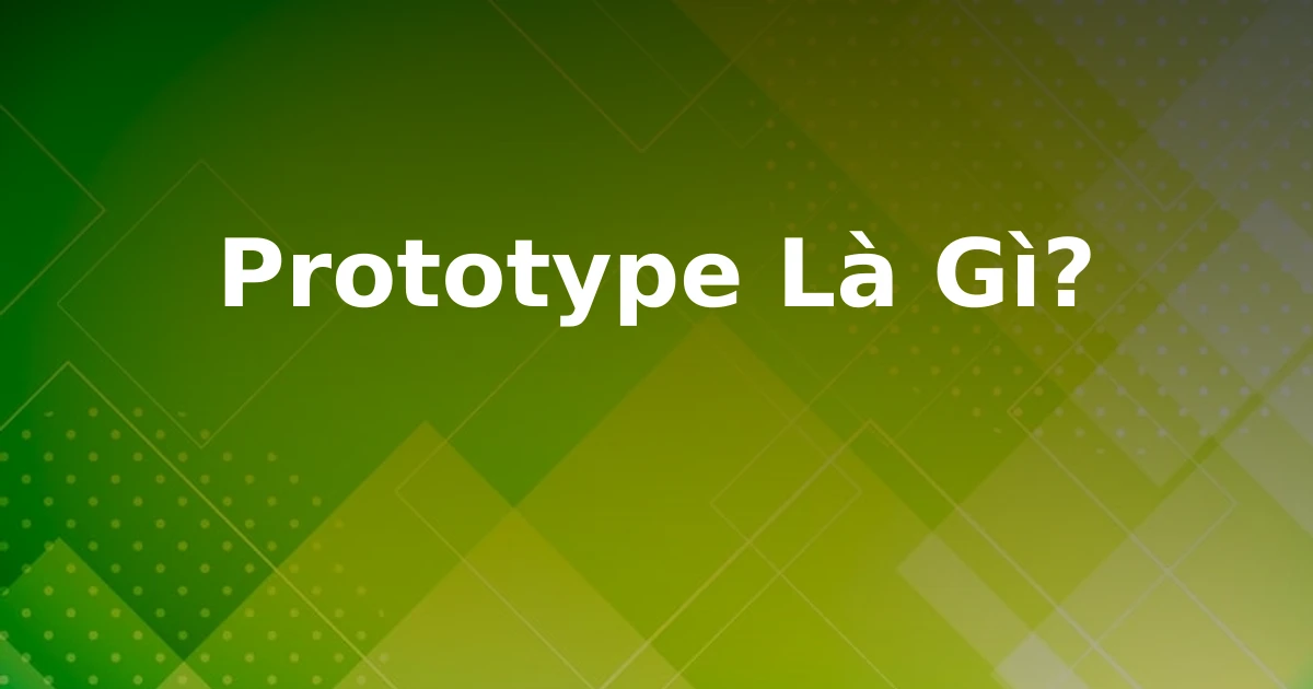Prototype Là Gì?