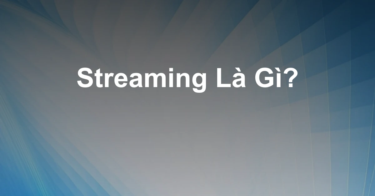 Streaming Là Gì?