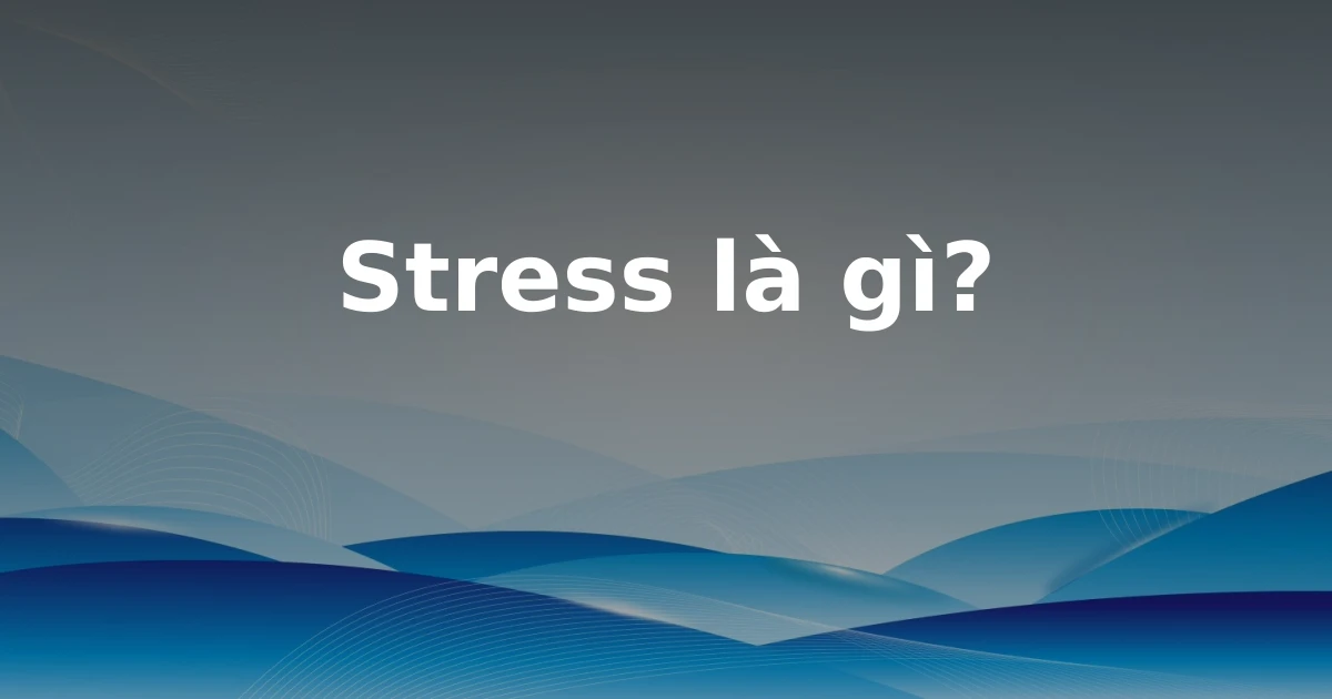 Stress là gì?