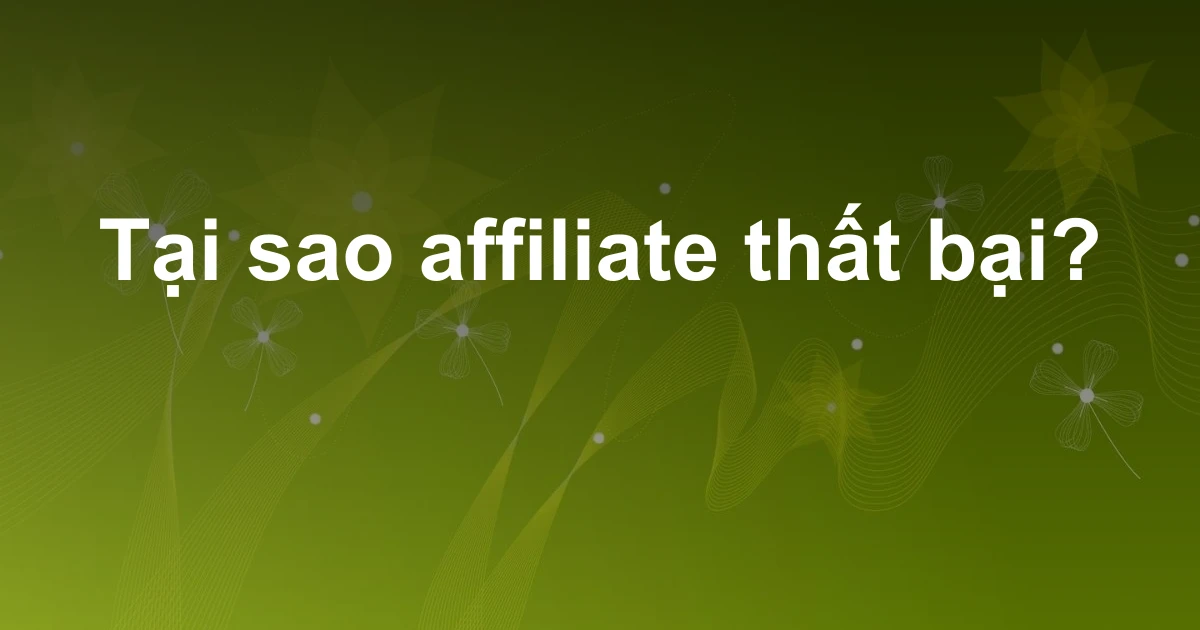 Tại sao affiliate thất bại?