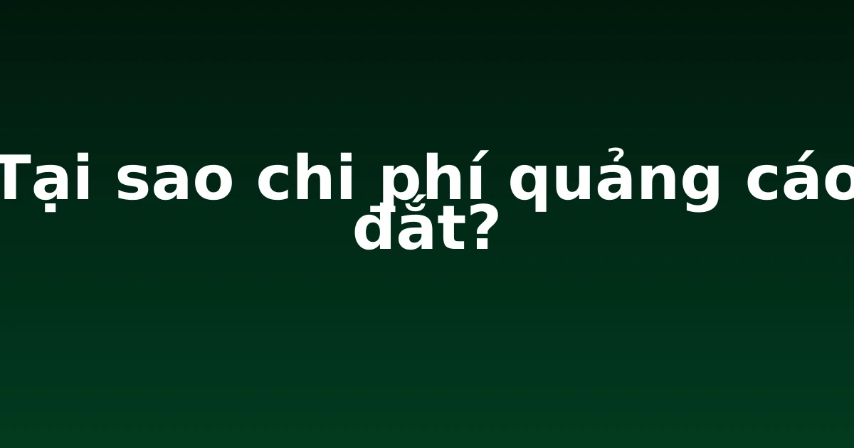 Tại sao chi phí quảng cáo đắt?