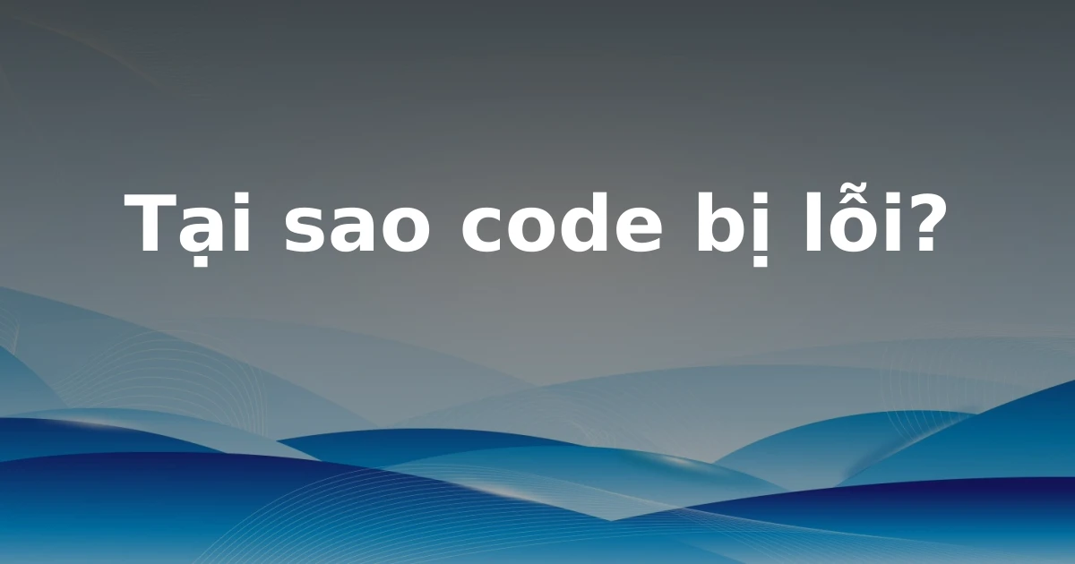 Tại sao code bị lỗi?