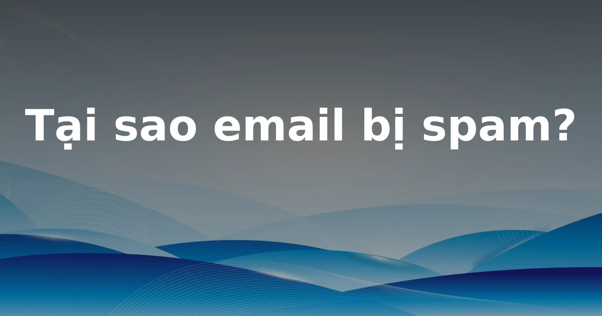 Tại sao email bị spam?