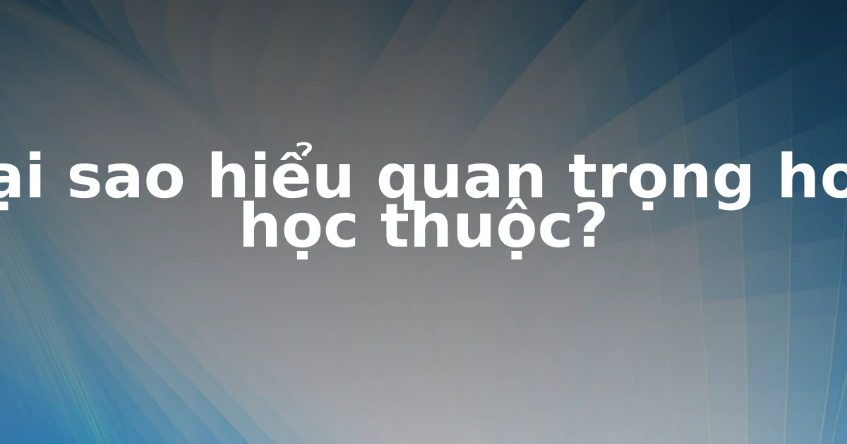 Tại sao hiểu quan trọng hơn học thuộc?