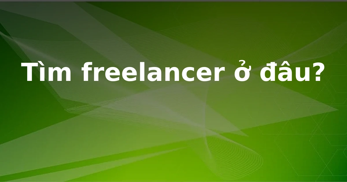 Tìm freelancer ở đâu?