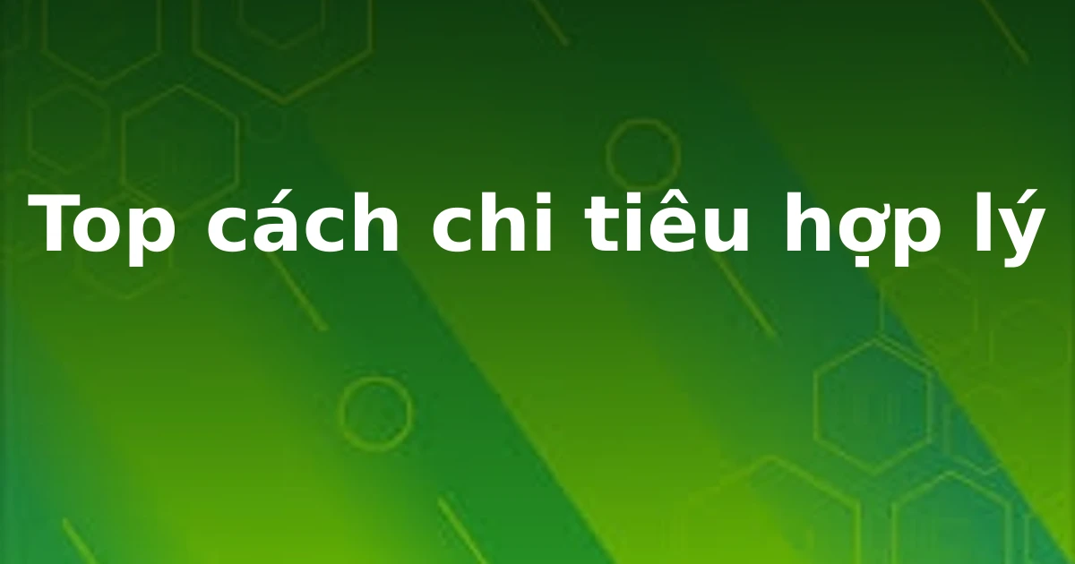 Top cách chi tiêu hợp lý