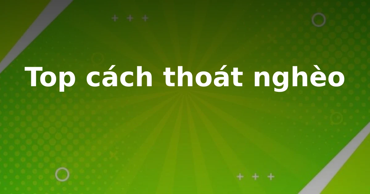 Top cách thoát nghèo