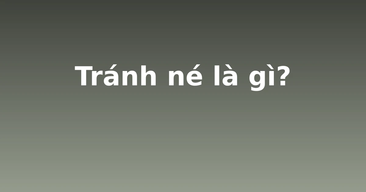 Tránh né là gì?